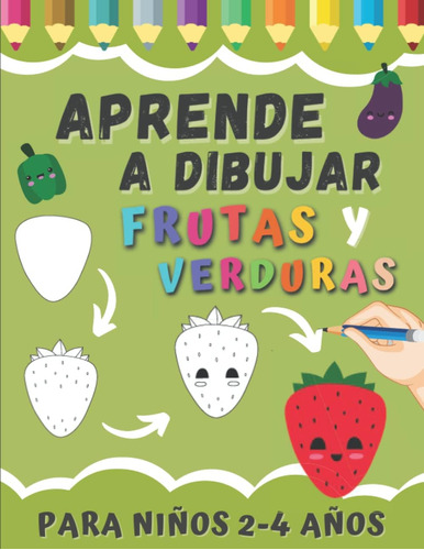 Libro: Aprende A Dibujar Frutas Y Verduras Para Niños 2-4 Añ
