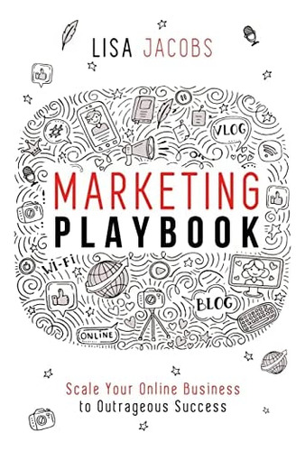 Marketing Playbook: Scale Your Online Business To Outrageous Success, De Jacobs, Lisa. Editorial Createspace Independent Publishing Platform, Tapa Blanda En Inglés