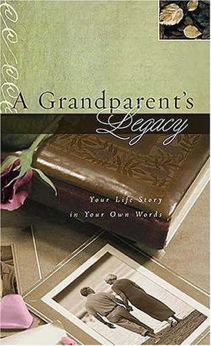 A Grandparents Legacy Your Life Story In Your Own Words