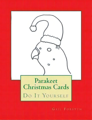 Parakeet Christmas Cards, De Gail Forsyth. Editorial Createspace Independent Publishing Platform, Tapa Blanda En Inglés
