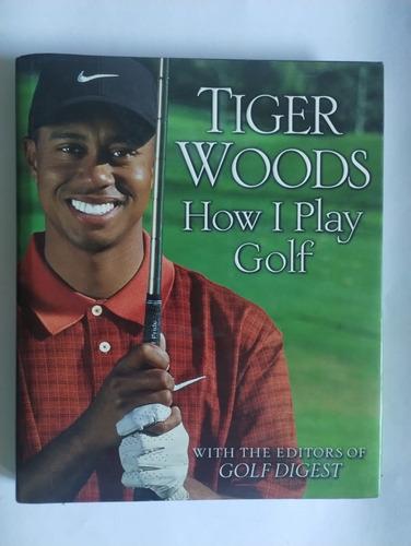 Tiger Woods How I Play Golf. With The Editors Of Golf (Usado)