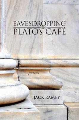 Libro Eavesdropping In Plato's Cafe : Poems - Jack Ramey