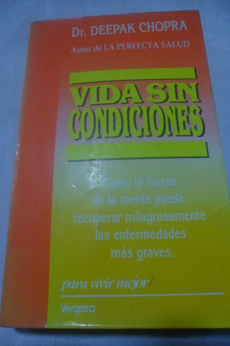 Vida Sin Condiciones. Deepak Chopra.  Vergara Editor. 