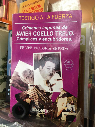 Crímenes Impunes De Javier Coello Trejo: Felipe Victoria Z.