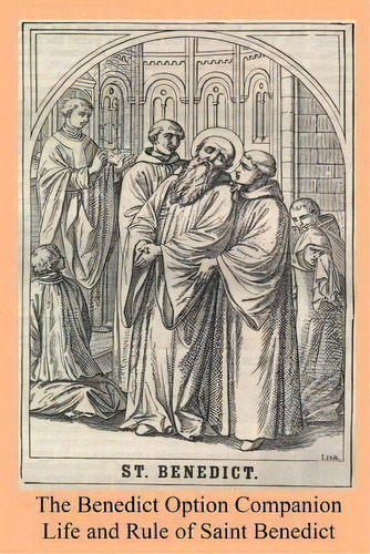 The Benedict Option Companion : Life And Rule Of Saint Benedict, De Saint Benedict. Editorial Createspace Independent Publishing Platform, Tapa Blanda En Inglés