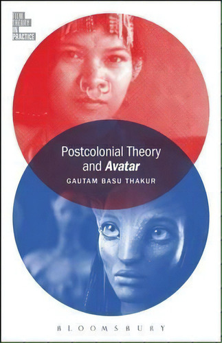 Postcolonial Theory And Avatar, De Gautam Basu Thakur. Editorial Bloomsbury Publishing Plc, Tapa Blanda En Inglés