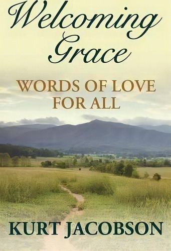 Welcoming Grace, Words Of Love For All, De Kurt Jacobson. Editorial Ebookit Com, Tapa Blanda En Inglés