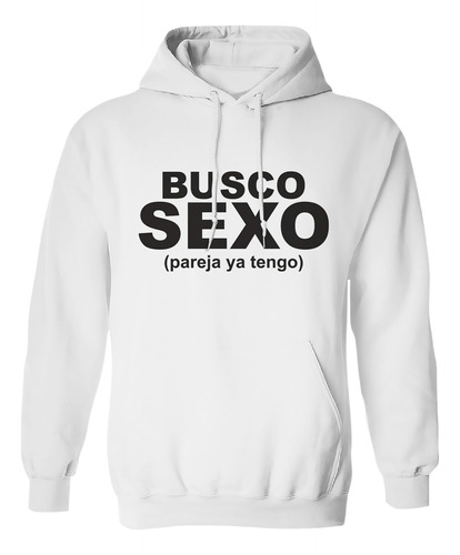 Sudadera Con Gorro Leyenda Busco Sexo (pareja Ya Tengo)