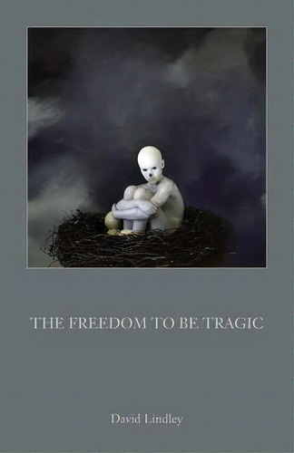 The Freedom To Be Tragic, De David Lindley. Editorial Verborum Editions, Tapa Blanda En Inglés