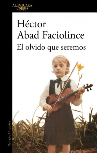 El Olvido Que Seremos - Hector Abad Faciolince