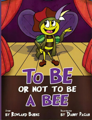 To Be Or Not To Be A Bee, De Burns, Rowland. Editorial Lightning Source Inc, Tapa Blanda En Inglés