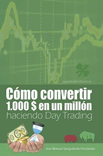 Libro : Como Convertir 1000$ En Un Millon Haciendo Day...