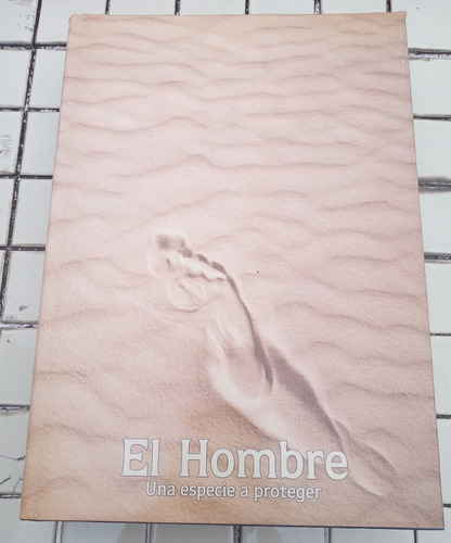 El Hombre. Cuerpo, Mente, Salud. Una Especie A Proteger 