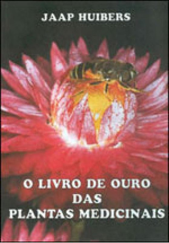 O Livro De Ouro Das Plantas Medicinais, De Huibers, Jaap. Editora Garnier, Capa Mole Em Português