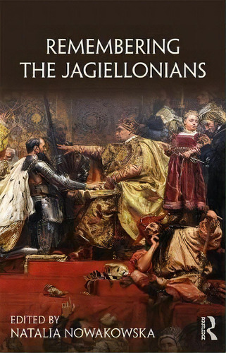 Remembering The Jagiellonians, De Natalia Nowakowska. Editorial Taylor Francis Ltd, Tapa Blanda En Inglés