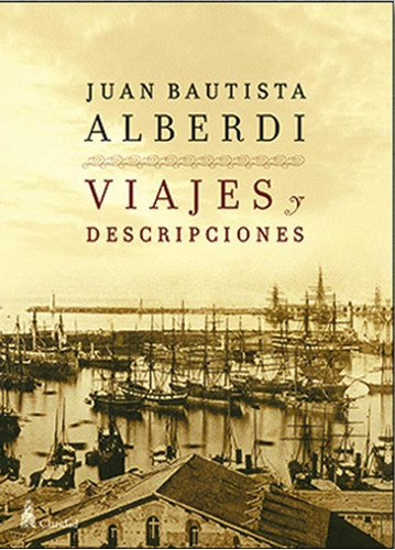 Viajes Y Descripciones - Juan Bautista Alberdi