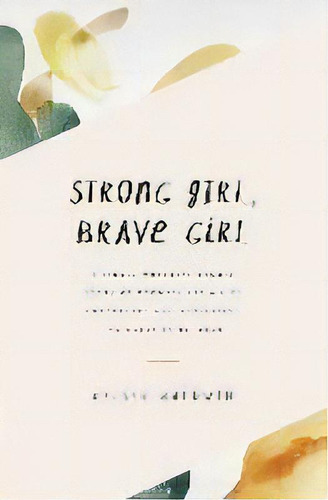 Strong Girl, Brave Girl : A Single Mother's Story Of Reconciling A Life Unexpected And Navigating..., De Kelsey Baldwin. Editorial Paper + Oats, Llc, Tapa Blanda En Inglés