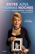 Comprar Entre Azul Y Buenas Noches: Autobiografía De Samantha Flores, De Samantha Flores., Vol. 1.0. Editorial Grijalbo, Tapa Blanda, Edición 1.0 En Español, 2024