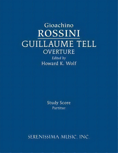 Guillaume Tell Overture : Study Score, De Gioachino Rossini. Editorial Serenissima Music, Tapa Blanda En Inglés