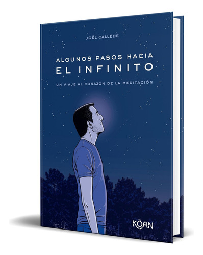 Libro Algunos Pasos Hacia El Infinito Jöel Callède Original, De Jöel Callède. Editorial Ediciones Koan, Tapa Blanda En Español, 2023