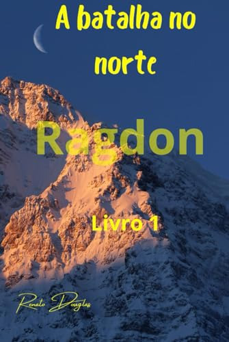 A Batalha No Norte: Livro 1 (ragdon)