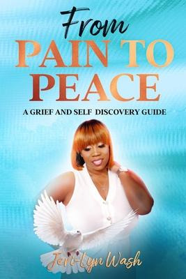 Libro From Pain To Peace : A Grief And Self Discovery Gui...