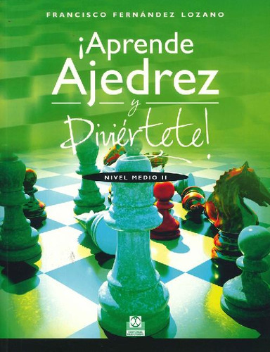 Libro Aprende Ajedrez Y Diviértete De Francisco Fernández Lo