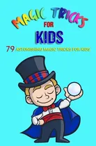 Comprar Libro Magic Tricks For Kids: 79 Astonishing Magic Tricks ...
