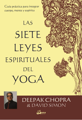 Las Siete Leyes Espirituales Del Yoga. Guía Practica Para Integrar Cuerpo, Mente y Espíritu - Deepak Chopra y David Simon