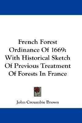 French Forest Ordinance Of 1669 : With Historical Sketch ...