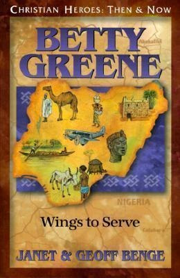 Betty Greene: Wings To Serve - Janet Benge (paperback)