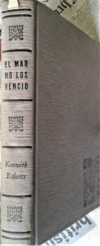 El Mar No Los Vencio - Kenneth Roberts  - Ed. Selectas 1957