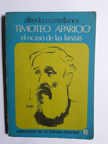 Timoteo Aparicio El Ocaso De Las Lanzas. A. Castellanos. 