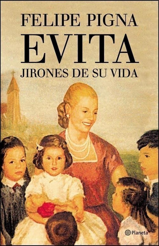 Evita Jirones De Su Vida - Felipe Pigna - Libro Planeta