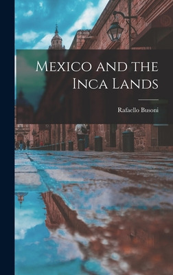 Libro Mexico And The Inca Lands - Busoni, Rafaello 1900-1...