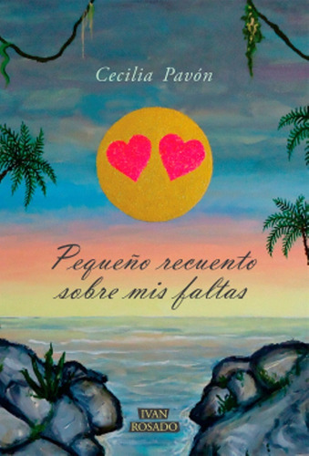 Pequeño Recuento Sobre Mis Faltas, De Cecilia Pavón. Editorial Ivan Rosado En Español