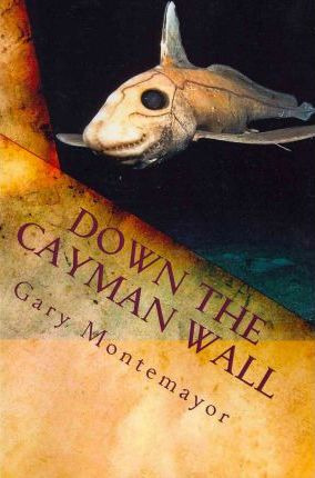 Libro Down The Cayman Wall - Gary M Montemayor