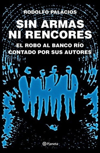 Sin Armas Ni Rencores. Edicion Ampliada - Rodolfo Palacios