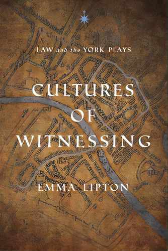 Cultures Of Witnessing: Law And The York Plays, De Lipton, Emma. Editorial Univ Of Pennsylvania Pr, Tapa Dura En Inglés