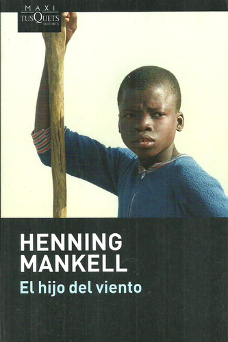 El hijo del viento, de Henning Mankell. Editorial Maxi Tusquets, tapa blanda, edición 1 en español