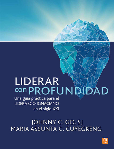 Liderar Con Profundidad: Una Guía Práctica Para El Liderazgo Ignaciano En El Siglo Xxi, De Johnny C. Go Sj. 1621, Vol. 1. Editorial Ediciones Mensajero, Tapa Blanda, Edición 1 En Español, 2024