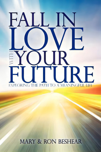 Fall In Love With Your Future: Exploring The Path To A Meaningful Life, De Beshear, Ron. Editorial Createspace, Tapa Blanda En Inglés