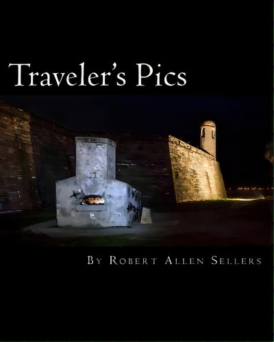 Traveler's Pics : In Saint Augustine, Florida, De Robert Allen Sellers Jr. Editorial Createspace Independent Publishing Platform, Tapa Blanda En Inglés
