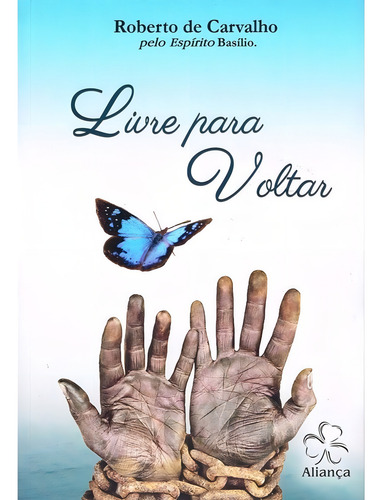 Livre Para Voltar: Não Aplica, De Médium: Roberto De Carvalho / Ditado Por: Basílio. Série Não Aplica, Vol. Não Aplica. Editora Aliança, Capa Mole, Edição Não Aplica Em Português, 2018
