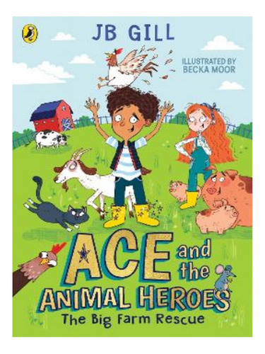 Ace And The Animal Heroes: The Big Farm Rescue - Jb Gi. Eb07
