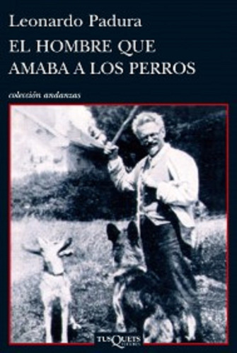 Hombre que amaba a los perros, de Leonardo Padura. Serie Andanzas Editorial Tusquets México, tapa pasta blanda, edición 1 en español, 2012
