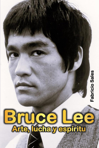 Bruce Lee: Arte, Lucha Y Espíritu (spanish Edition) 71d59