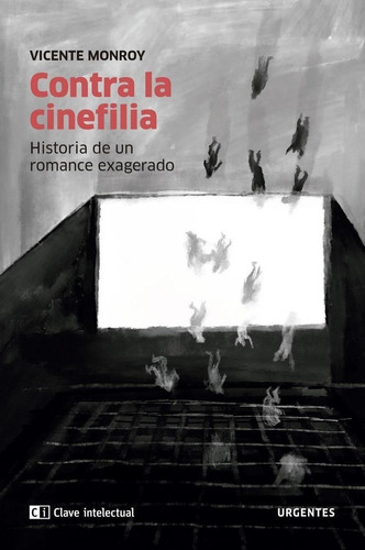 Libro: Contra La Cinefilia. Monroy, Vicente. Clave Intelectu