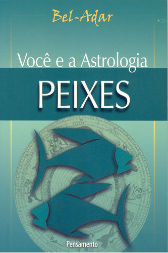 Voce E A Astrologia Peixes: Voce E A Astrologia Peixes, De Bel-adar. Editora Pensamento, Capa Mole Em Português