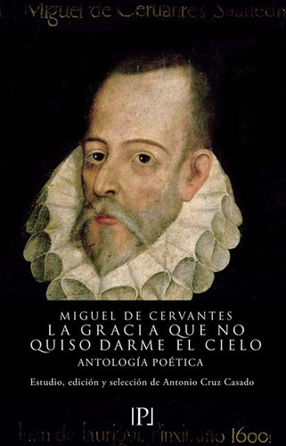 Gracia Que No Quiso Darme El Cielo Antologia Poetica, La, De Cervantes, Miguel De. Editorial Valparaiso, Tapa Blanda, Edición 1 En Español, 2021